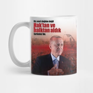 Recep Tayyip Erdogan - Biz emri dağdan değil, Hak’tan ve halktan aldık, farkımız bu. | Söz | Quote Mug